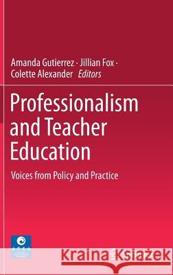Professionalism and Teacher Education: Voices from Policy and Practice Gutierrez, Amanda 9789811370014 Springer - książka