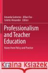 Professionalism and Teacher Education: Voices from Policy and Practice Gutierrez, Amanda 9789811370045 Springer