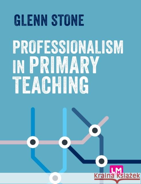 Professionalism in Primary Teaching Glenn Stone 9781529761092 Learning Matters - książka