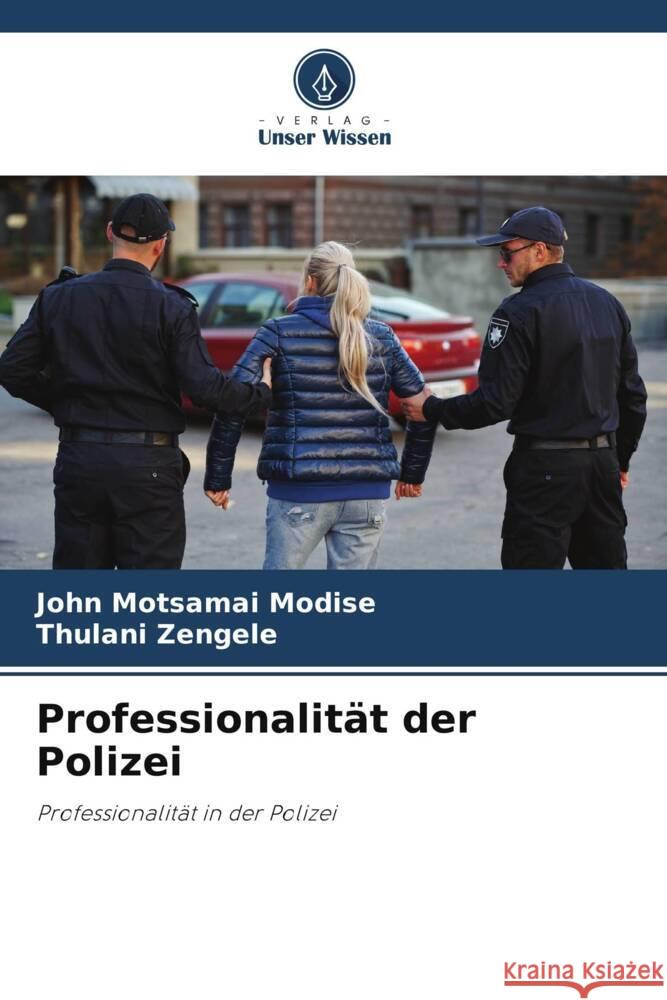 Professionalität der Polizei Modise, John Motsamai, Zengele, Thulani 9786205131657 Verlag Unser Wissen - książka