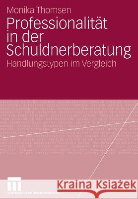 Professionalität in Der Schuldnerberatung: Handlungstypen Im Vergleich Thomsen, Monika 9783531158235 VS Verlag - książka