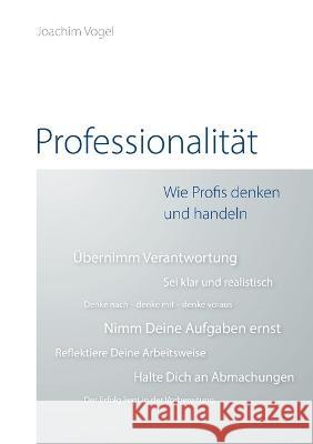 Professionalit?t: Wie Profis denken und handeln Joachim Vogel 9783756233540 Bod - Books on Demand - książka