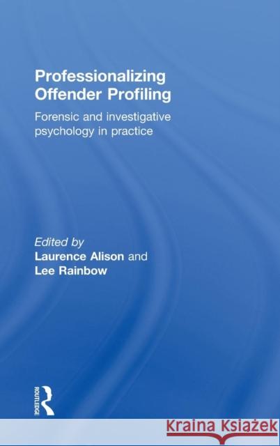 Professionalizing Offender Profiling: Forensic and Investigative Psychology in Practice Alison, Laurence 9780415668781 Routledge - książka