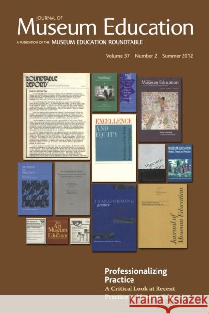 Professionalizing Practice. a Critical Look at Recent Practice in Museum Education: Journal of Museum Education 37:2 Thematic Issue Rasmussen, Briley 9781611328202 Left Coast Press - książka