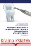 Professional'naya Gigiena Polosti Rta V Sovremennoy Stomatologii Gulyaeva Oksana Almazovna 9783659531484 LAP Lambert Academic Publishing