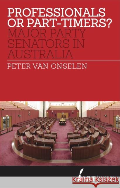 Professionals or Part-Timers?: Major Party Senators in Australia Onselen, Peter Van 9780522868999 Academic Monographs - książka