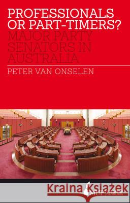 Professionals or Part-timers?: Major Party Senators in Australia Peter Van Onselen   9780522869095 Academic Monographs - książka