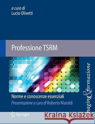 Professione Tsrm: Norme E Conoscenze Essenziali Olivetti, Lucio 9788847023239 Springer - książka