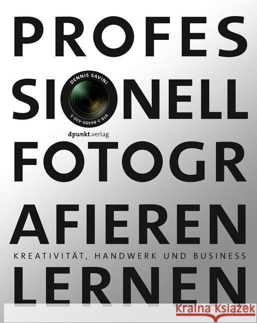 Professionell fotografieren lernen : Kreativität, Handwerk und Business Savini, Dennis 9783864905049 dpunkt - książka