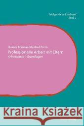 Professionelle Arbeit mit Eltern. Bd.1 : Arbeitsbuch: Grundlagen Brandau, Hannes Pretis, Manfred  9783706543033 StudienVerlag - książka