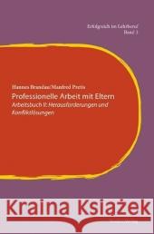 Professionelle Arbeit mit Eltern. Bd.2 : Arbeitsbuch: Herausforderungen und Konfliktlösungen Brandau, Hannes Pretis, Manfred  9783706548052 StudienVerlag - książka