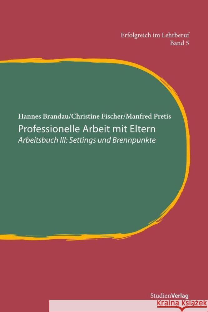 Professionelle Arbeit mit Eltern. Bd.3 : Arbeitsbuch: Settings und Brennpunkte Brandau, Hannes Pretis, Manfred Fischer, Christine 9783706549431 StudienVerlag - książka