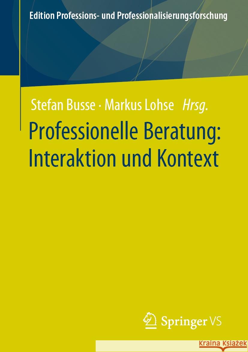 Professionelle Beratung: Interaktion Und Kontext Stefan Busse Markus Lohse 9783658430504 Springer vs - książka