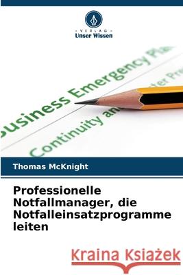 Professionelle Notfallmanager, die Notfalleinsatzprogramme leiten Thomas McKnight 9786209466830 Verlag Unser Wissen - książka