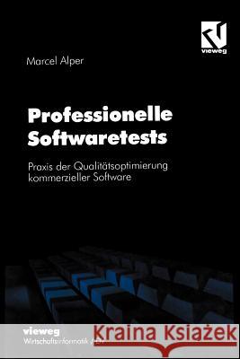 Professionelle Softwaretests: Praxis der Qualitätsoptimierung kommerzieller Software Marcel Alper 9783528054540 Springer Fachmedien Wiesbaden - książka