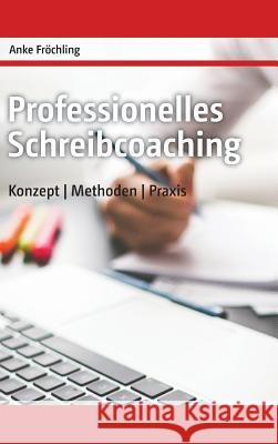 Professionelles Schreibcoaching: Konzept, Methoden, Praxis Fröchling, Anke 9783746922898 Tredition Gmbh - książka