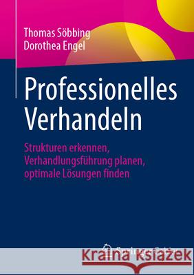 Professionelles Verhandeln: Strukturen Erkennen, Verhandlungsf?hrung Planen, Optimale L?sungen Finden Thomas S?bbing Dorothea Engel 9783658442736 Springer Gabler - książka