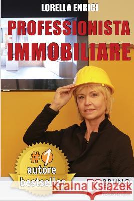 Professionista Immobiliare: Tecniche e Strategie Per Diventare Un Professionista Immobiliare Di Successo e Vendere Case Efficacemente Enrici, Lorella 9788861747593 Bruno Editore - książka