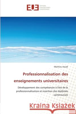 Professionnalisation des enseignements universitaires Mathieu Aoudi 9786209379741 Editions Universitaires Europeennes - książka