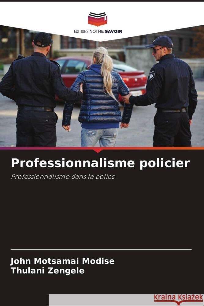 Professionnalisme policier Modise, John Motsamai, Zengele, Thulani 9786205131671 Editions Notre Savoir - książka