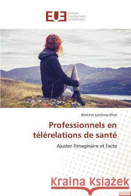 Professionnels En Télérelations de Santé Leclercq-Olive-B 9783841662279 Editions Universitaires Europeennes - książka