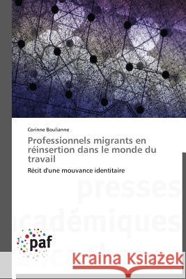 Professionnels migrants en réinsertion dans le monde du travail : Récit d'une mouvance identitaire Boulianne, Corinne 9783838174082 Presses Académiques Francophones - książka