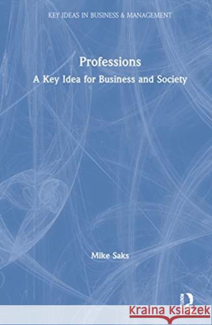 Professions: A Key Idea for Business and Society Mike Saks 9781138610439 Routledge - książka