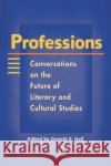 Professions: Conversations on the Future of Literary and Cultural Studies Hall, Donald E. 9780252069611 University of Illinois Press