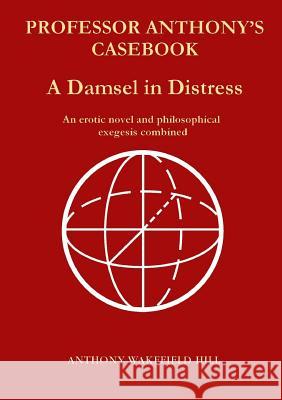Professor Anthony's Casebook A Damsel in Distress Anthony Wakefield Hill 9781326152017 Lulu.com - książka