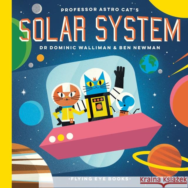 Professor Astro Cat's Solar System Ben Newman Dominic Walliman 9781911171379 Flying Eye Books - książka