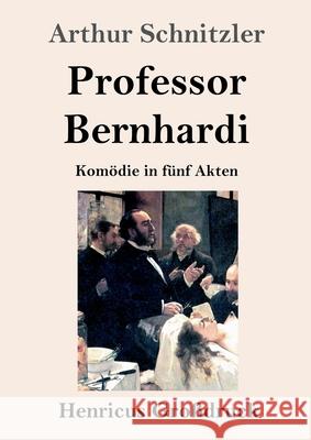 Professor Bernhardi (Großdruck): Komödie in fünf Akten Schnitzler, Arthur 9783847844808 Henricus - książka