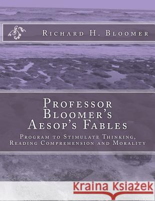 Professor Bloomer's Aesop's Fables: Program to Stimulate Thinking, Reading Comprehension and Morality Dr Richard H. Bloome 9780984029518 Bloomer's Books LLC - książka