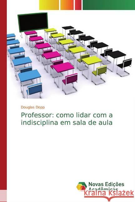 Professor: como lidar com a indisciplina em sala de aula Dopp, Douglas 9786139732463 Novas Edicioes Academicas - książka