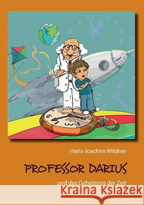 Professor Darius: und das Geheimnis der Zeit Wildner, Hans-Joachim 9783734795701 Books on Demand - książka