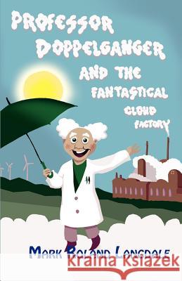 Professor Doppelganger and the Fantastical Cloud Factory Langdale, Mark Roland 9781780032672  - książka