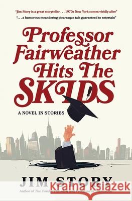 Professor Fairweather Hits the Skids: A Novel in Stories Jim Story 9780986238246 Blue Mile Books - książka