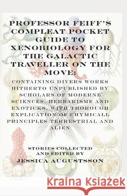 Professor Feiff's Compleat Pocket Guide to Xenobiology for the Galactic Traveller on the Move Johannes Toivo Svensson, Holly Schofield, Geoffrey Hart 9789198786248 Jayhenge Publishing Kb - książka