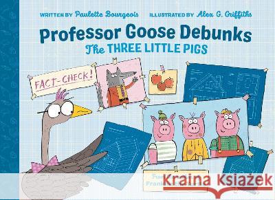 Professor Goose Debunks the Three Little Pigs Paulette Bourgeois Alex G. Griffiths 9780735267329 Tundra Books (NY) - książka