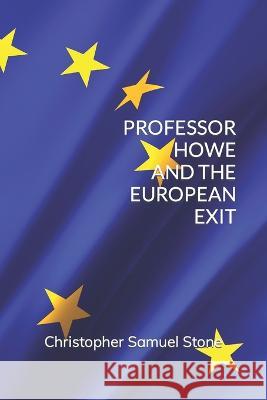 Professor Howe and the European Exit Christopher Samuel Stone 9798837478239 Independently Published - książka