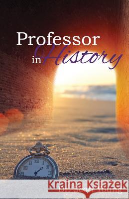 Professor in History: An Atheist's Search for Truth in the Face of Jesus Dr Scott Young 9781500606916 Createspace - książka