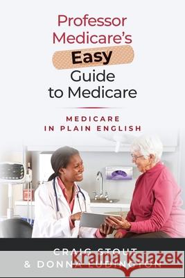 Professor Medicare's Easy Guide to Medicare: Medicare in Plain English Donna Ludington, Craig Stout 9781734416107 Professor Medicare - książka