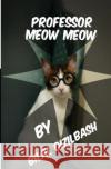 Professor Meow Meow Bilal Qizilbash 9781533565181 Createspace Independent Publishing Platform
