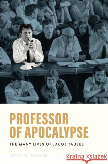 Professor of Apocalypse: The Many Lives of Jacob Taubes Jerry Z. Muller 9780691259307 Princeton University Press - książka