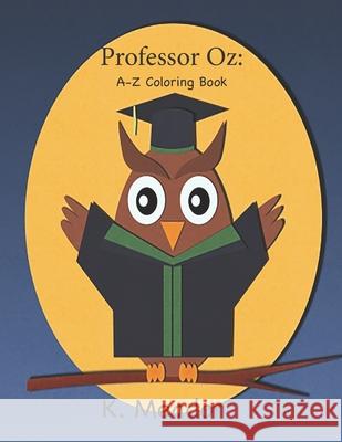 Professor Oz: A - Z Coloring Book K. Meador 9781530485475 Createspace Independent Publishing Platform - książka