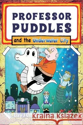 Professor Puddles and the Underwater City Lizy J Campbell John Thorn  9781998806348 Elite Lizzard Publishing Company - książka