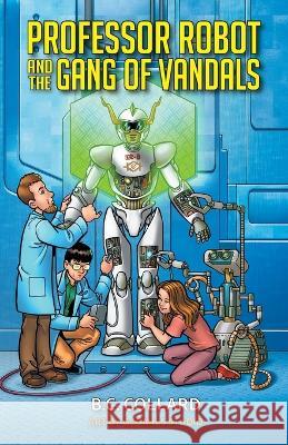 Professor Robot and the Gang of Vandals B. C. Collard 9780645712407 Publicious Pty Ltd - książka