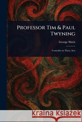 Professor Tim & Paul Twyning George Shiels 9781025246314 Anson Street Press - książka