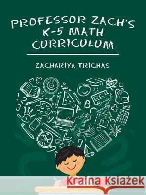 Professor Zach's K-5 Math Curriculum Zachariya Trichas 9781532058349 iUniverse - książka