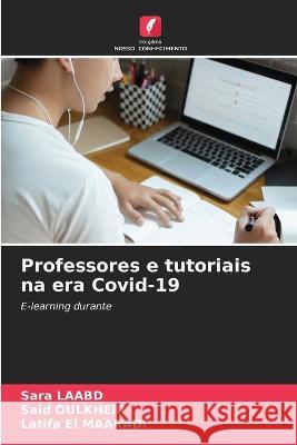 Professores e tutoriais na era Covid-19 Sara Laabd Said Oulkheir Latifa El Maaradi 9786205782279 Edicoes Nosso Conhecimento - książka