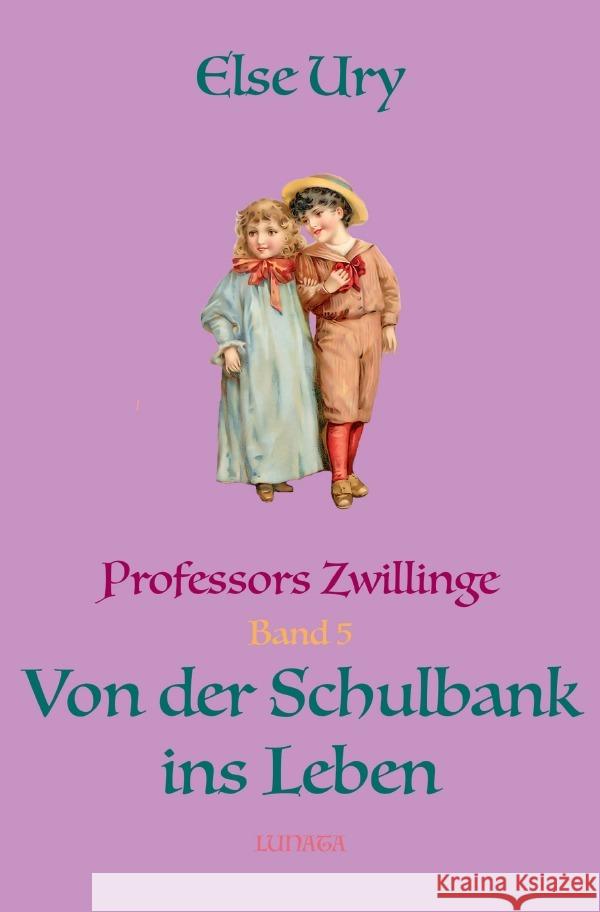 Professors Zwillinge: Von der Schulbank ins Leben Ury, Else 9783750297586 epubli - książka